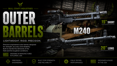Bull Craft Industries precision-engineered outer barrels featuring M240 short and long barrel configurations designed and manufactured in Florida, USA for strength, durability and performance.